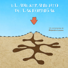 Cortometraje "El adiestramiento de las hormigas". Traditional illustration, Graphic Design, and Film project by quehartera - 02.01.2016