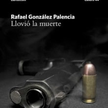 Llovió la muerte (2016). Writing project by Rafa González-Palencia - 01.31.2016