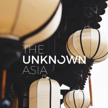 The Unknown Asia. Un progetto di Direzione artistica e Graphic design di Andrea Abreu - 07.11.2016