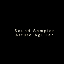 Sound Sampler. Un proyecto de Sound Design de Arturo Aguilar - 15.03.2017