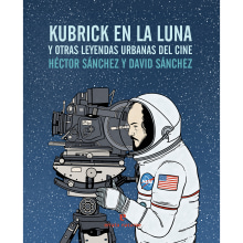 Kubrick en la luna y otras leyendas urbanas del cine. Un proyecto de Escritura y Cine de Héctor Sánchez Moro - 01.11.2016
