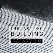 The Art of Building . Un proyecto de Fotografía, Arquitectura y Arquitectura interior de RAFARVELO - 29.10.2017