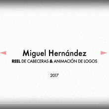 Reel cabeceras 2017 . Un proyecto de Motion Graphics de Miguel Hernández Recio - 26.06.2017