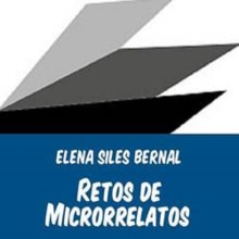 Retos de Microrrelatos. Un proyecto de Escritura de Elena Siles Bernal - 04.09.2018