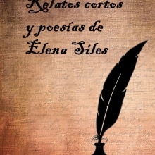 Relatos cortos y poesías de Elena Siles. Un proyecto de Escritura de Elena Siles Bernal - 17.10.2014