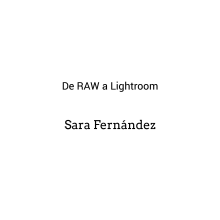 Mi Proyecto del curso: Revelado de archivos RAW con Lightroom. Fotografia, e Retoque fotográfico projeto de Sara Fernandez - 10.01.2019
