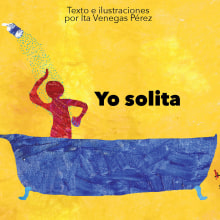 Yo solita (Libro infantil). Un proyecto de Escritura e Ilustración infantil de Ita Venegas Pérez - 06.04.2016