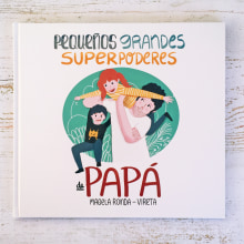 Pequeños grandes superpoderes de papá. Un proyecto de Diseño de personajes, Diseño editorial, Ilustración digital e Ilustración infantil de vireta - 05.02.2020