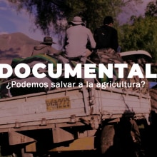 Documental-¿Podemos salvar a la agricultura?. Un proyecto de Cine, vídeo, televisión, Edición de vídeo y Realización audiovisual de Yeyé Castillejo Peña - 27.06.2020