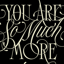 You Are So Much More. Motion Graphics, T, pograph, Calligraph, Lettering, Creativit, Digital Lettering, H, and Lettering project by Eduardo Mejía - 12.07.2020