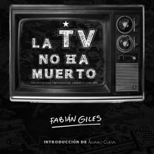 LA TV NO HA MUERTO. Editorial Design, and Digital Illustration project by Fabian Giles - 06.24.2019