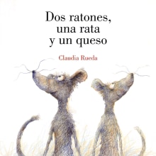 Dos Ratones, una Rata y un Queso. Writing, and Children's Illustration project by Claudia Rueda - 02.18.2007