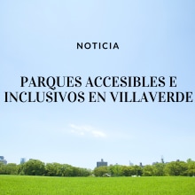 NOTICIA: Parques accesibles e inclusivos en Villaverde. Un proyecto de Comunicación de Barbara Górowska - 10.03.2021