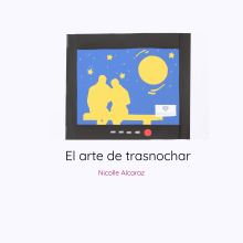 El arte de trasnochar. Animation, and Video project by Nicolle Alcaraz Martinez - 03.16.2021