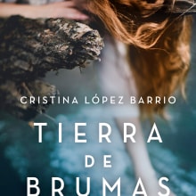 Tierra de brumas, Plaza&Janés 2015 Ein Projekt aus dem Bereich Schrift und Erzählung von Cristina López Barrio - 04.06.2015