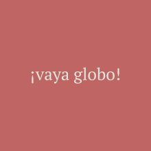 vaya globo · Viajes de estudios para universitarios. Naming project by Rakel Sánchez-Mas - 04.20.2011