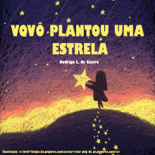 Vovô plantou uma estrela. Escrita, Stor, telling, Ilustração infantil, Criatividade para crianças, e Narrativa projeto de Rodrigo Lima de Castro - 17.06.2021