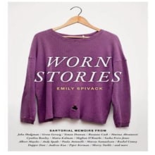 WORN STORIES bestselling anthology (contributor). Fashion, Writing, Stor, and telling project by Courtney Maum - 08.25.2014