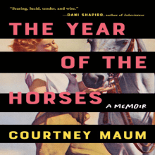 The Year of the Horses - a memoir. Writing project by Courtney Maum - 11.09.2021