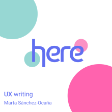 UX Writing: Here. UX / UI, Design de informação, Cop, writing, e Design de apps projeto de Marta Sánchez-Ocaña - 06.12.2021