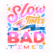 Slow Times Are Bad Times . Un proyecto de Diseño, Ilustración tradicional, Lettering, Ilustración digital, Lettering digital, H y lettering de Roselly Monegro - 24.03.2022