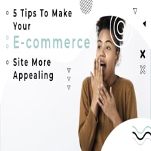 5 Tips to Make Your E-Commerce Site More Appealing. Web Development project by davidchristain24 - 05.30.2022