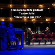 Podcast del Teatro Solís, Montevideo (Uruguay). Un proyecto de Música, Educación, Eventos, Escenografía, Redes Sociales, Comunicación, Podcasting y Audio de Florencia Veiro Cañette - 28.06.2021
