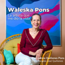 Waleska Pons López: la artista que me dio la vida.. Un proyecto de Guion, Comunicación, Narrativa, Escritura de no ficción, Podcasting y Audio de Leticia QP - 15.05.2023