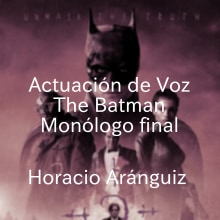 The Batman - Monologo Final - Demo. Un proyecto de Audio de Horacio Aránguiz - 20.03.2023