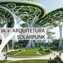 ARQUITETURA AI REGENERATIVA_ SOLARPUNK . Arquitetura digital, Ilustração arquitetônica e Inteligência Artificial projeto de Laura Lidia Rosa - 15.04.2024
