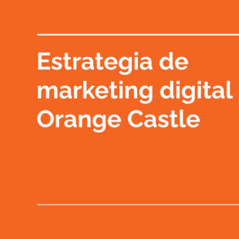 Plan de marketing Digital Agencia Orange Castle. Un proyecto de Publicidad, Redes Sociales, Marketing Digital, Mobile marketing, Marketing para Facebook, Growth Marketing y SEO de Jaime Gamarra Pérez - 18.09.2023