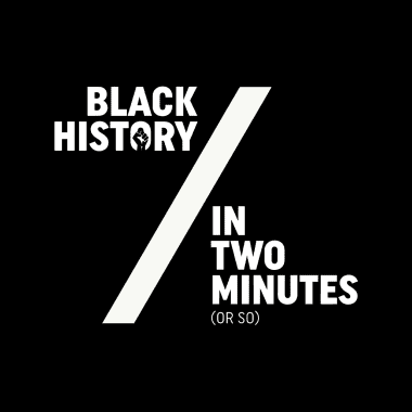 An Epic Journey Through “Black History in Two Minutes (or so)”
