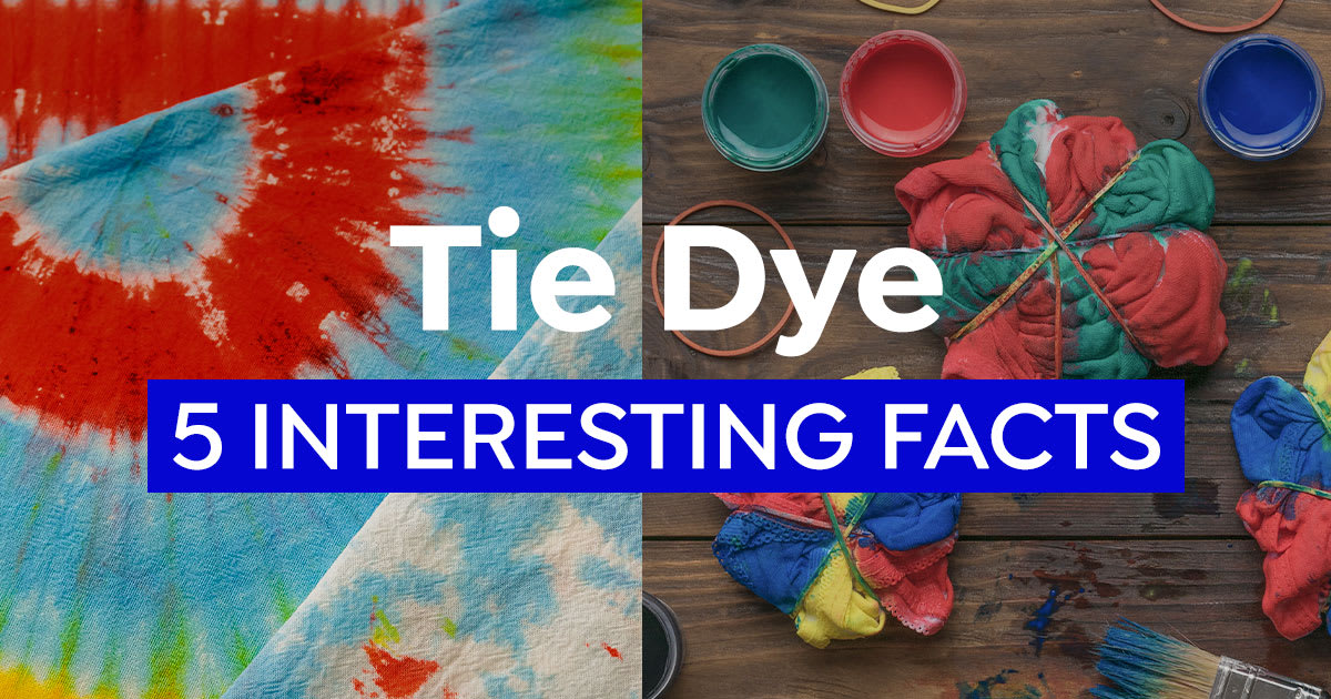 5 Interesting Facts About Tie-Dye