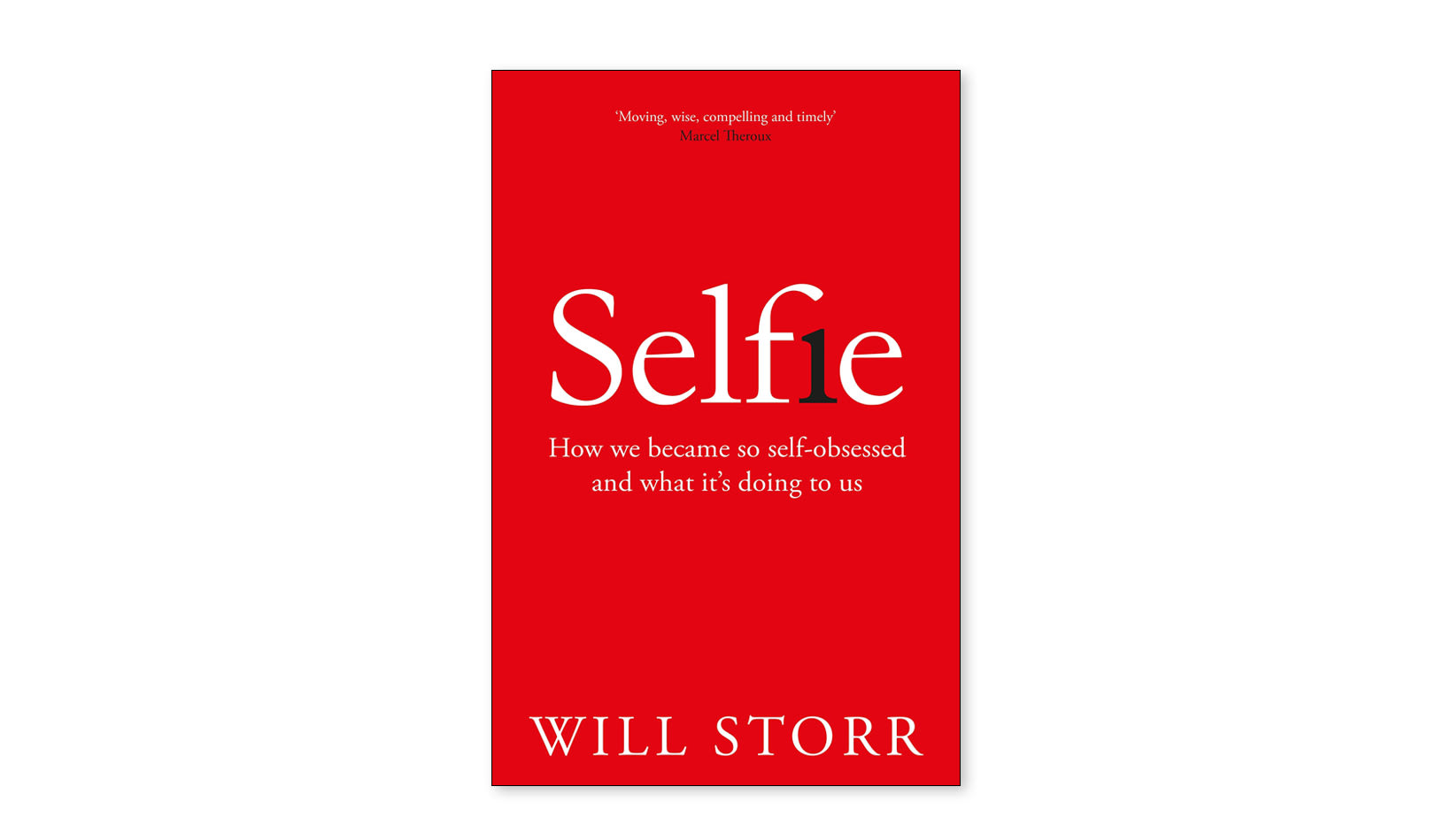 Selfie: How We Became So Self-Obsessed and What It's Doing to Us