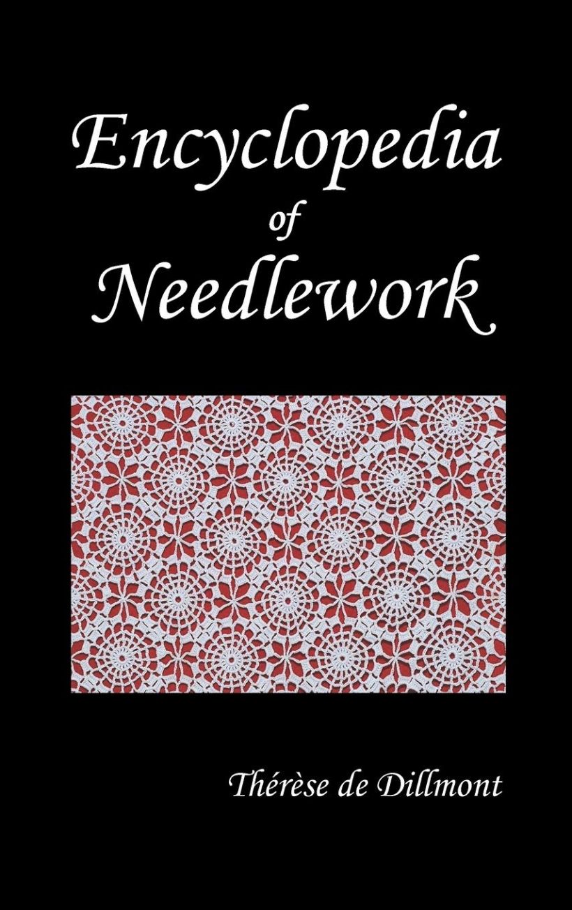 Encyclopedia of Needlework, por Therese de Dillmont,  Benediction Classics