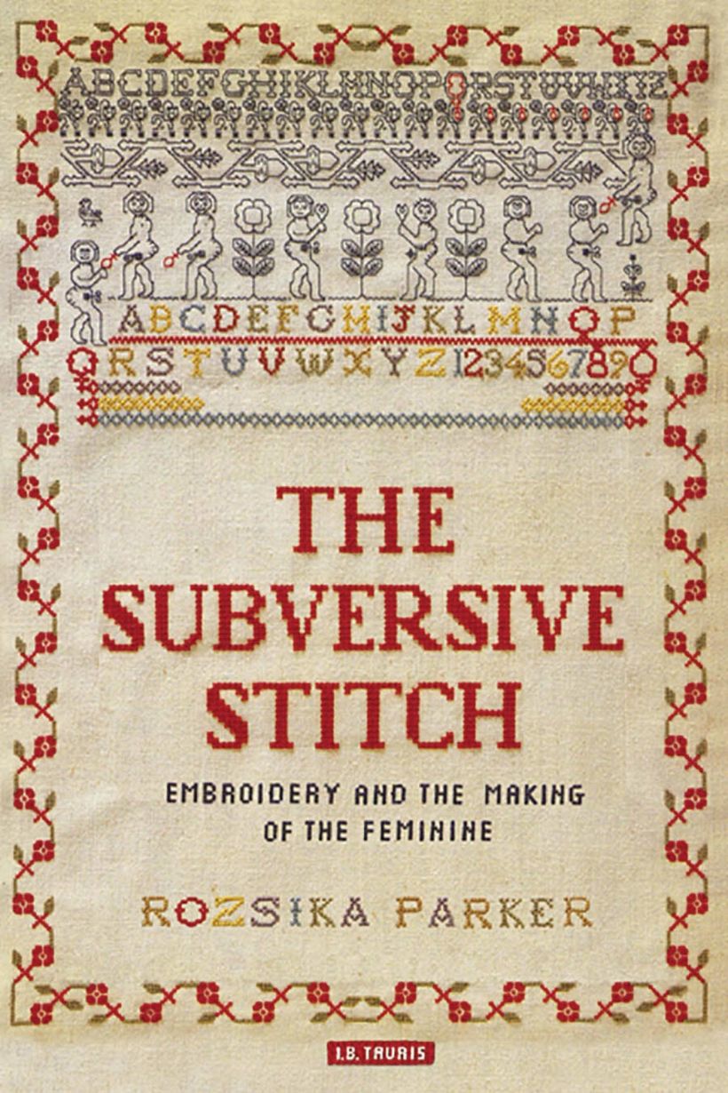 The Subversive Stitch : Embroidery and the Making of the Feminine, por Rozsika Parker, Bloomsbury Visual Arts