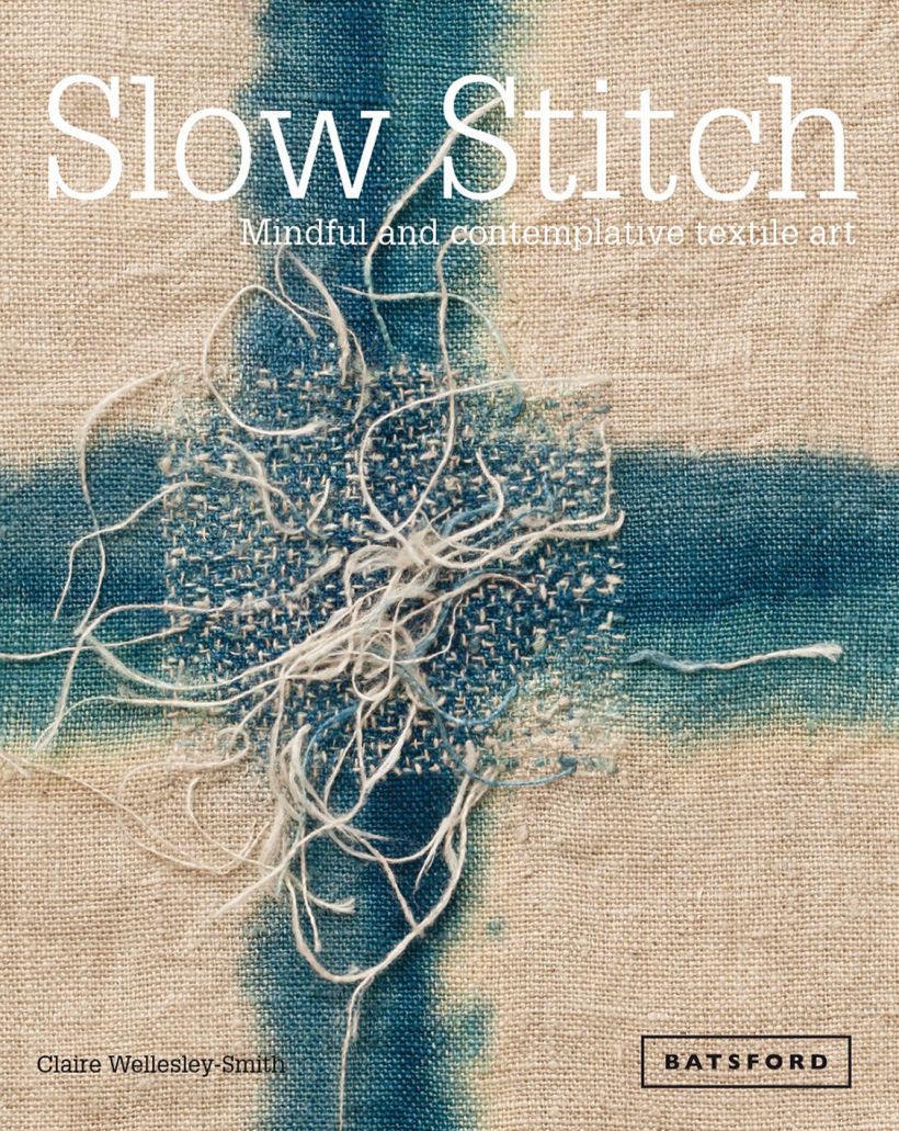 Slow Stitch: Mindful and Contemplative Textile Art, por Claire Wellesley-Smith[/b]