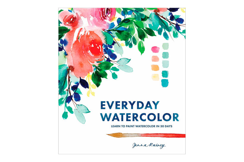 "Everyday Watercolor: Learn to Paint in Watercolor in 30 days", Jenna Rainey.