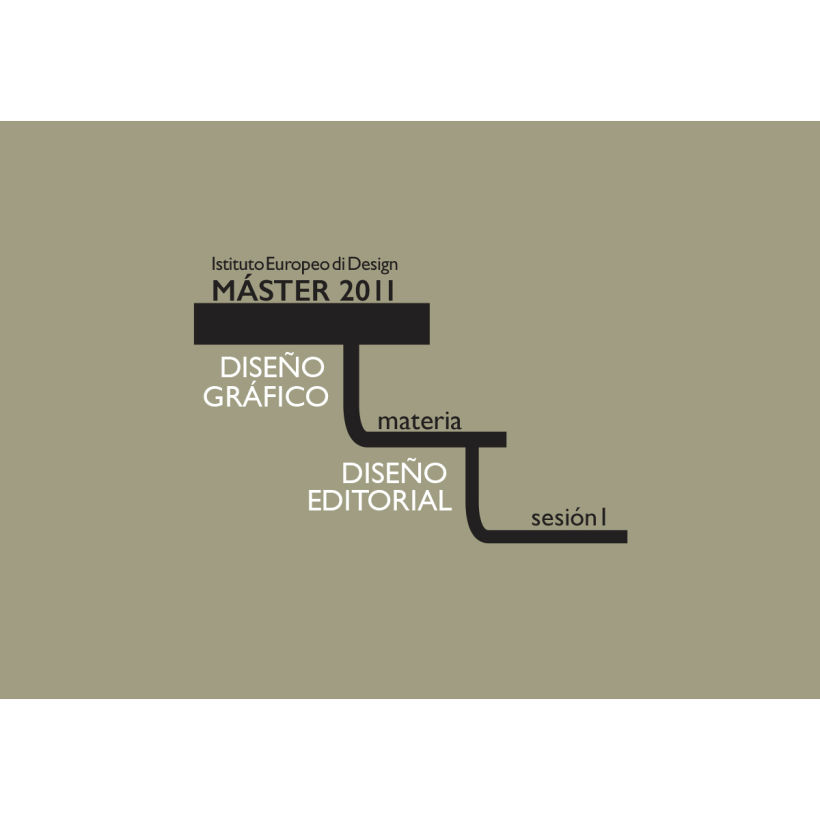 Creación del material didáctico para la asignatura que impartí de diseño editorial en el Máster de Diseño Gráfico del Istituto Europeo di Design, Madrid, 2011. 1