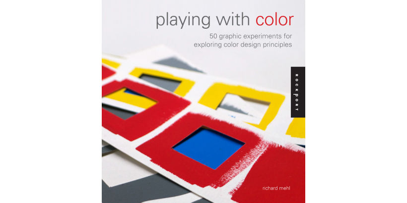 Playing with Color: 50 Graphic Experiments for Exploring Color Design Principles 2