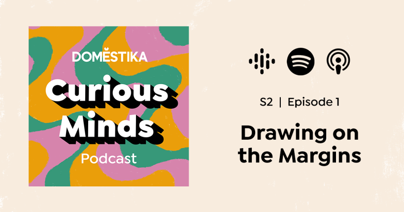 It's here! Curious Minds Podcast S2: Drawing on the Margins 2