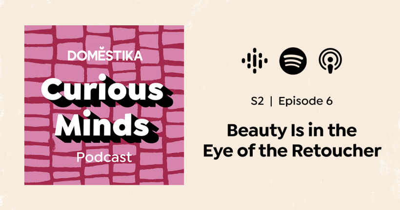 Curious Minds Podcast S2: Beauty Is in the Eye of the Retoucher 2