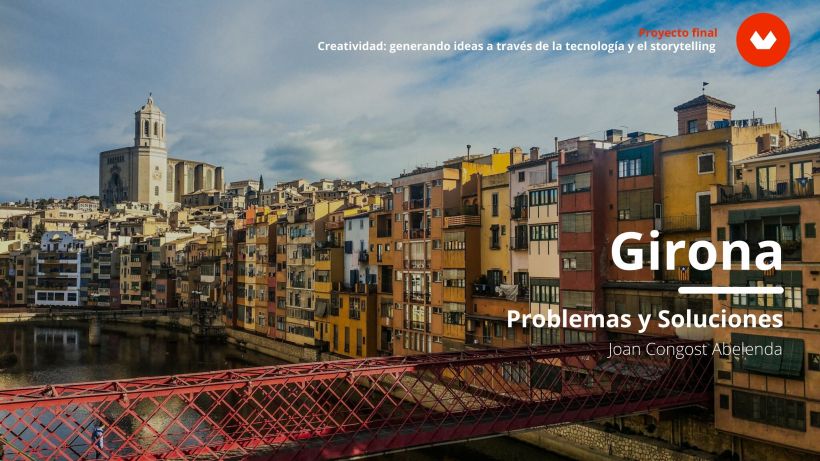 Girona: Problemas y soluciones | Creatividad: generando ideas a través de la tecnología y el storytelling 10