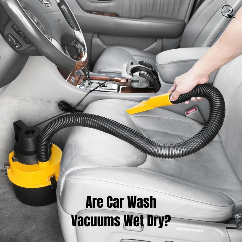 Are Car Wash Vacuums Wet Dry? | Explore the Differences 1