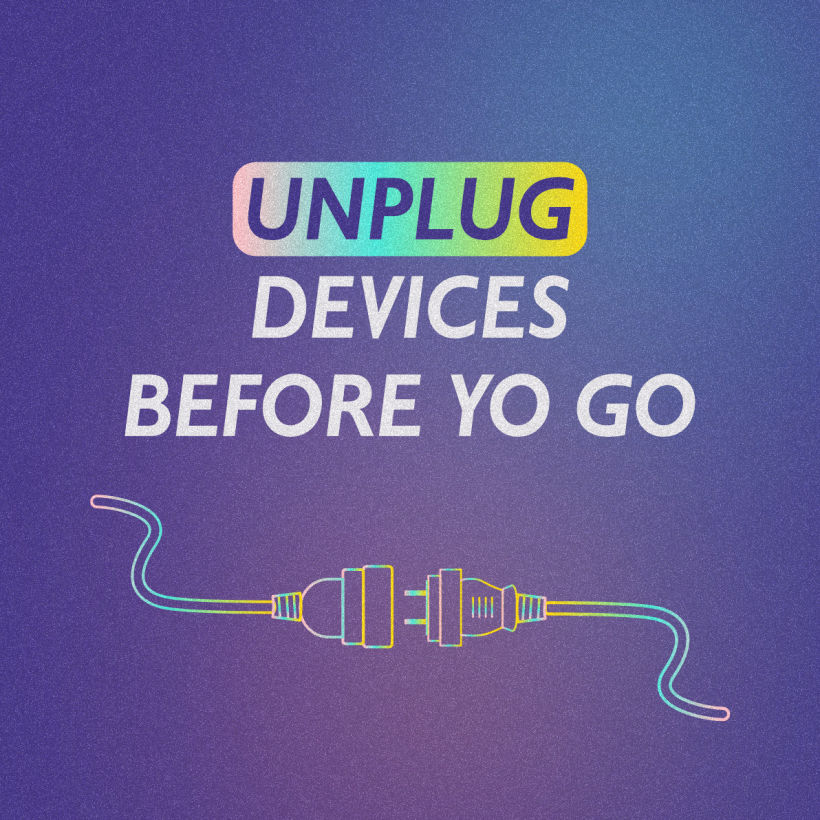 Unplug chargers or devices if not in use before you leave your home.