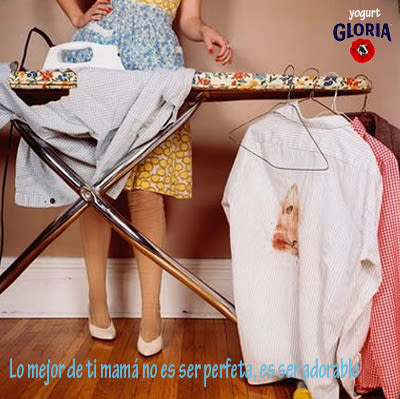 Campaña " Mamá lo tuyo no es ser perfecta, es ser adorable" de yogurt Gloria 2