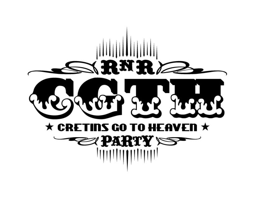 C.G.T.H.  Cretins Go To Heaven 0