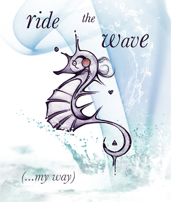 Ride the wave... my way. 0