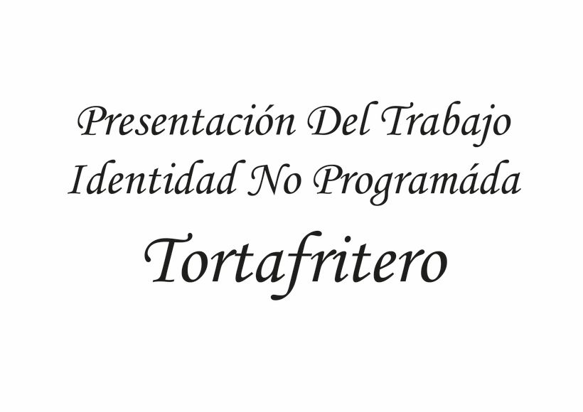 PRESENTACIÓN DE TRABAJO IDENTIDAD NO PROGRAMÁDA TORTAFRITERO 0