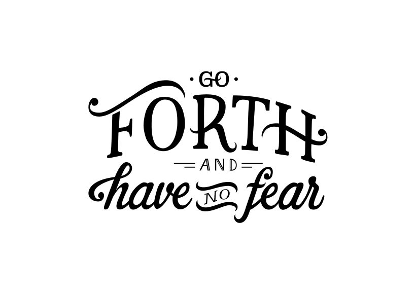 Go Forth And Have No Fear 0